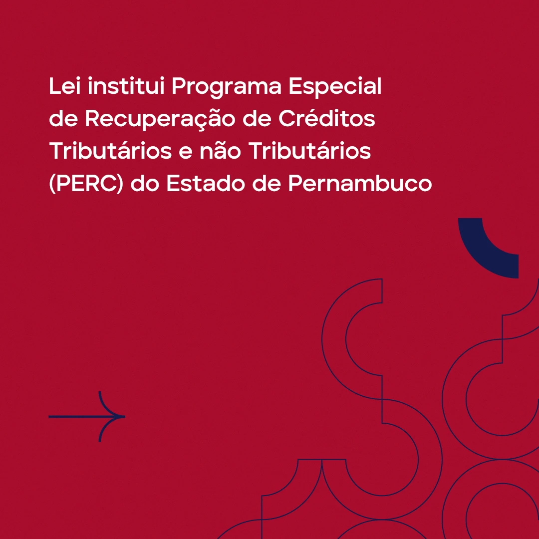 LC 563: Pernambuco institui Programa Especial de Recuperação de Créditos Tributários e não Tributários (PERC)