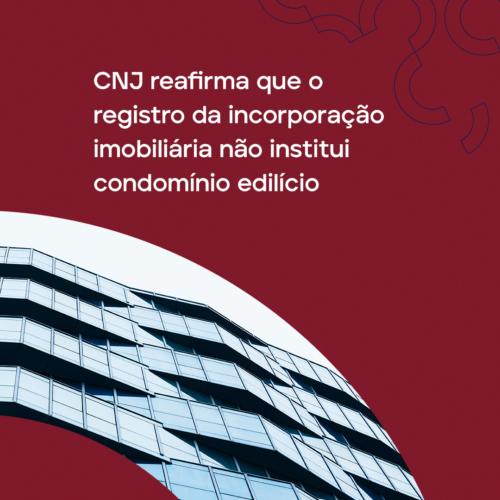 CNJ reafirma que o registro da incorporação imobiliária não institui condomínio edilício