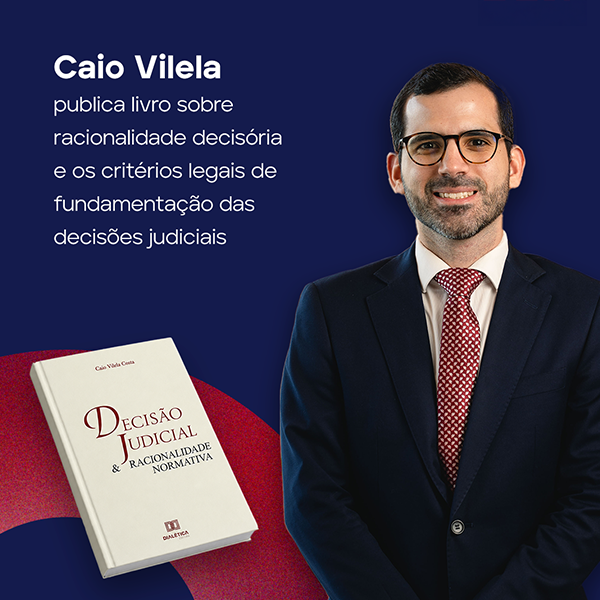 Caio Vilela publica livro "Decisão judicial e racionalidade normativa"